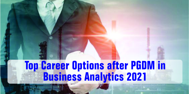 career options after PGDM business
                        analytics 2021