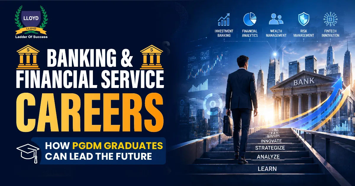 Banking & Financial Services Careers: How PGDM Graduates Can Lead the Future 