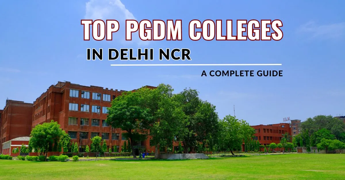Top PGDM Colleges in Delhi NCR: A Complete Guide