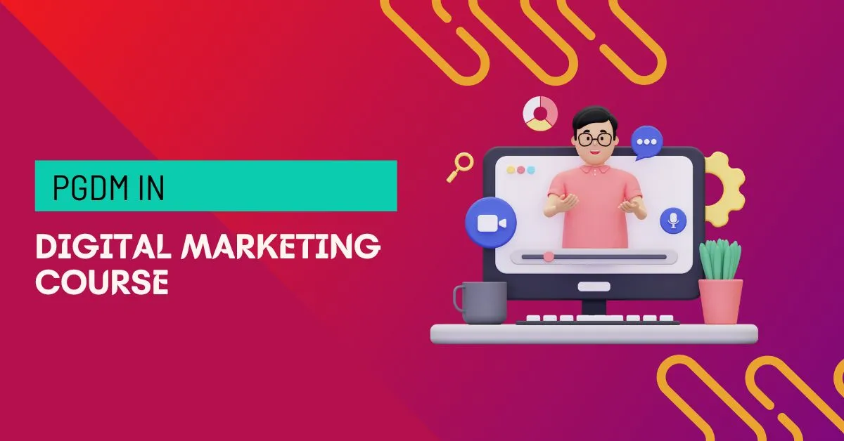 PGDM in digital marketing course - An overview