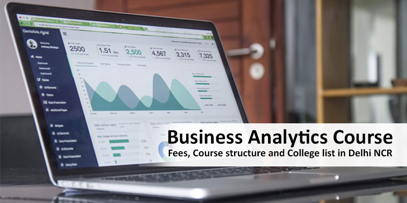 Business Analytics Course: Fees, Course structure and College list in Delhi NCR