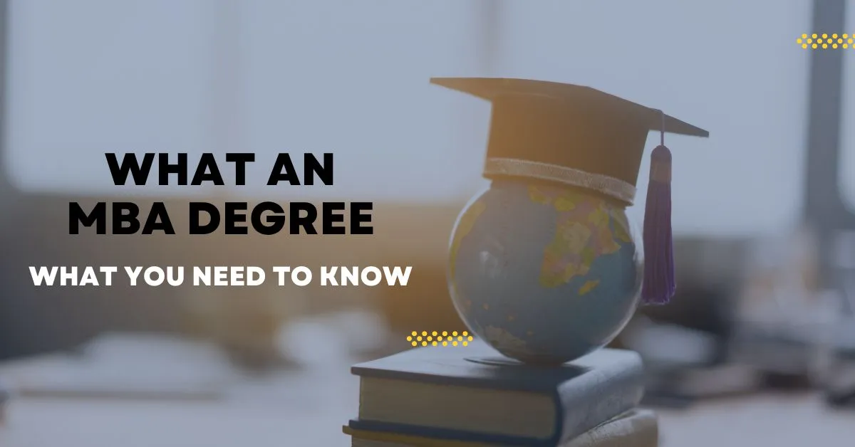 What an MBA Degree is and what you need to know