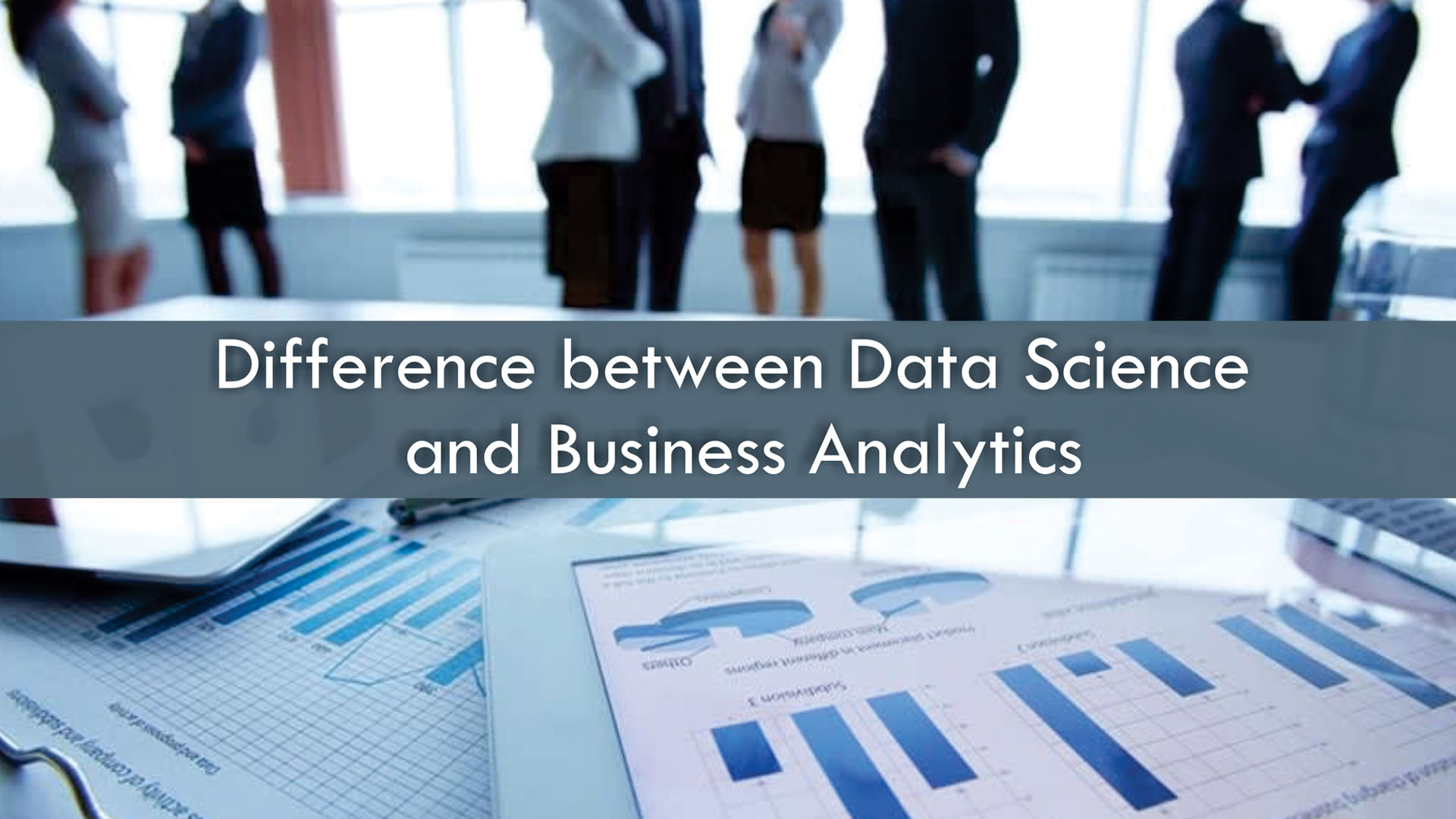 Difference between
                        Data Science and Business Analytics