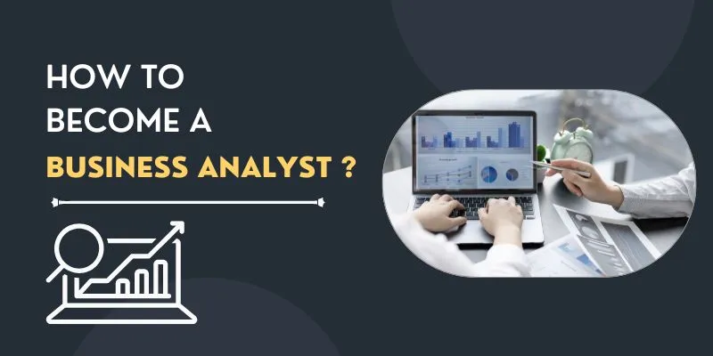 How to become a business analyst - Complete guide