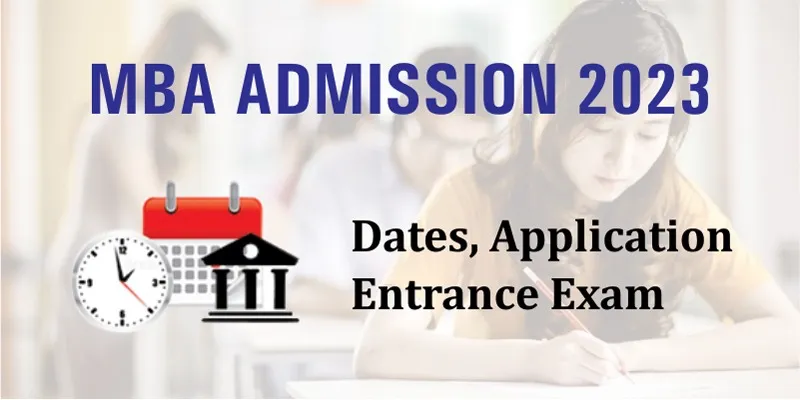 MBA Admission 2023- Dates, Application, Entrance Exam