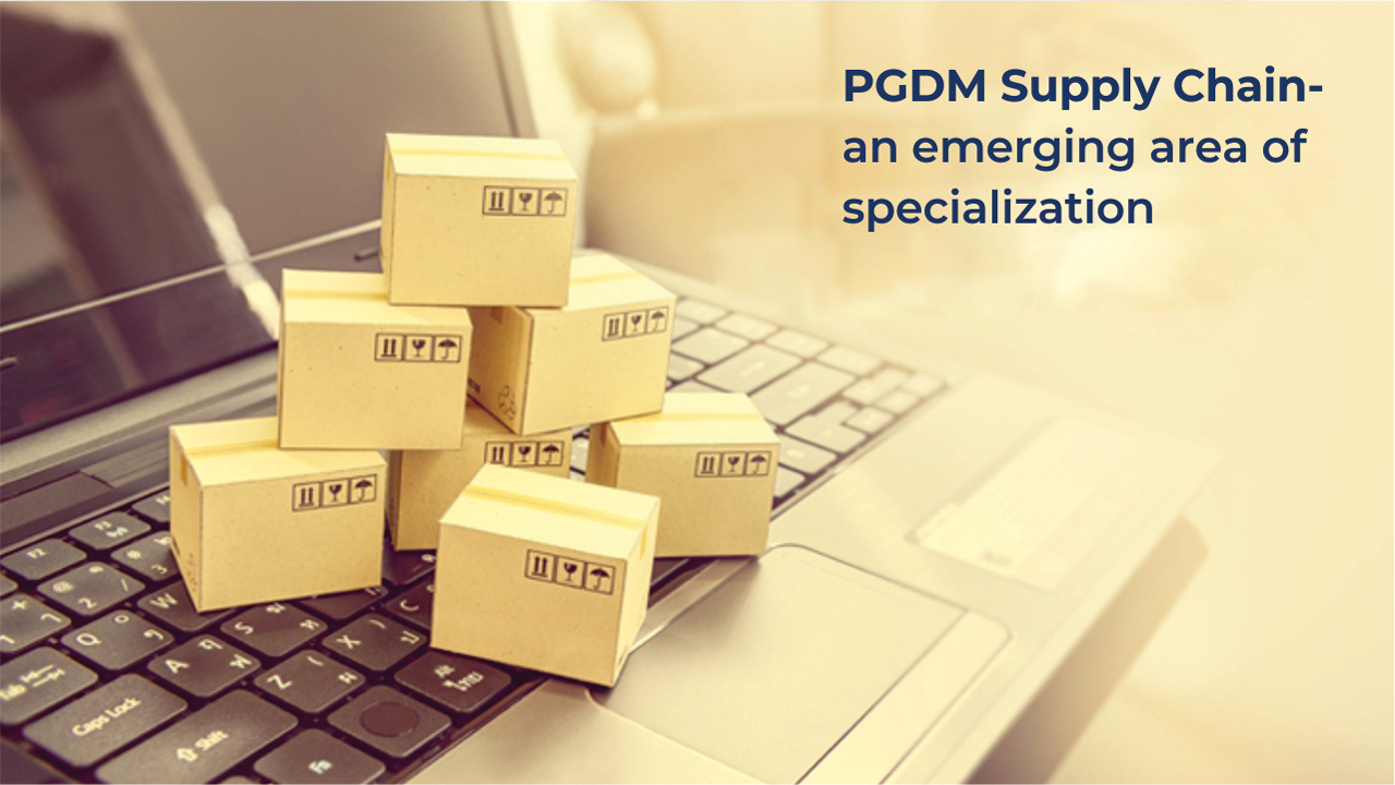 PGDM Supply Chain-an
                        emerging area of specialization