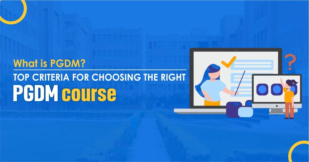 What is PGDM? Top criteria for choosing the right PGDM course