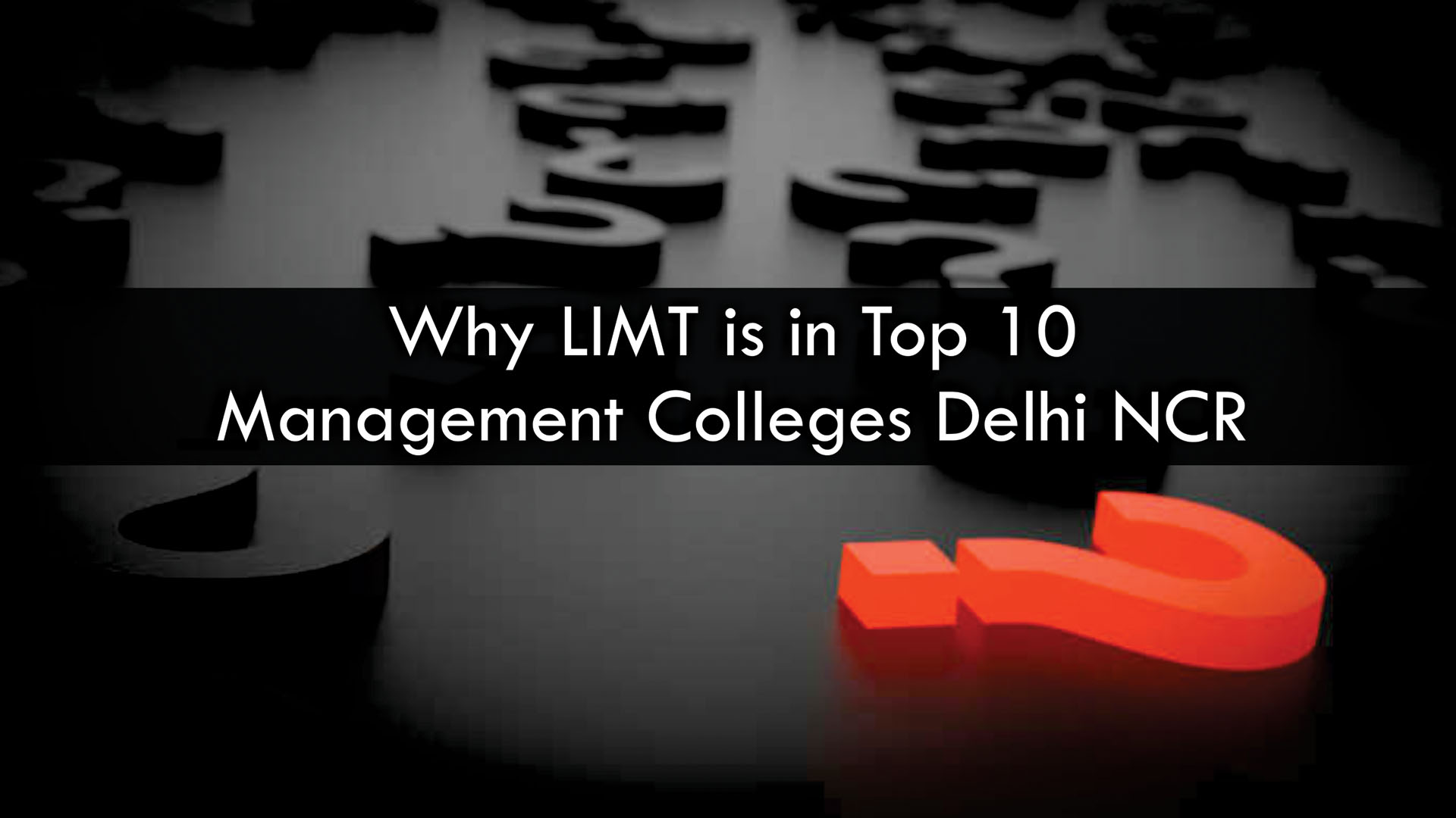 Why LIMT is in Top 10
                        Management Colleges Delhi NCR